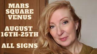 Mars square Venus August 16th - 25th 2024 ALL SIGNS