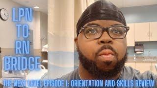 LPN To RN Bridge - The Next Level Ep. 1 | Orientation And Skills Review | Nursing School