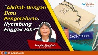 Alkitab Dengan Ilmu Pengetahuan, Nyambung Enggak Sih? | Pdt. Rahmiati Tanudjaja