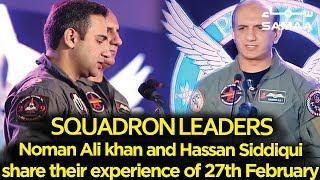 Squadron Leaders Noman Ali khan and Hassan Siddiqui  share their experience of 27th February