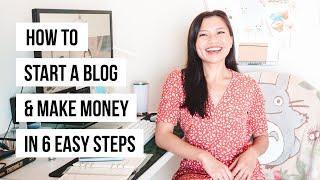 How to Start a Blog & Make Money in 6 Easy Steps