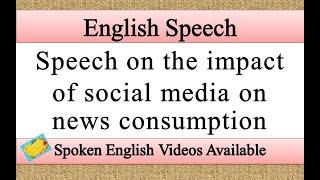 Speech on the impact of social media on news consumption in english