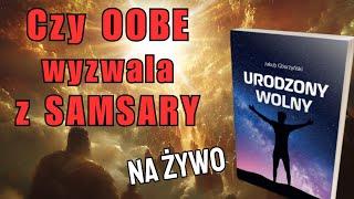 Czy OOBE wyzwala z SAMSARY | Analiza książki Urodzony Wolny Jakub Gburzyński