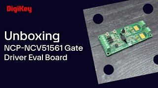 onsemi NCP-NCV51561 Gate Driver - Unboxing | DigiKey