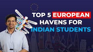 Top 5 European Havens for Indian Students | Study Abroad Guide 2024 