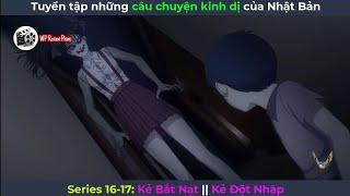 [Series 16-17] Tuyển Tập Những Câu Chuyện Kinh Dị Của Nhật Bản: Kẻ Bắt Nạt || Kẻ Đột Nhập