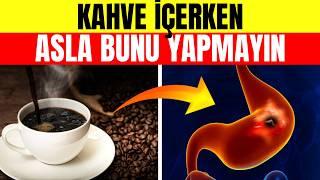  TEHLİKE! KAHVE İÇERKEN ÇOĞU KİŞİNİN BİLMEDİĞİ 10 ÖLÜMCÜL HATA – 202