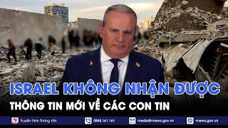 Israel không nhận được thông tin mới về các con tin - Tin Thế giới - VNews