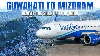 Guwahati to Aizawl (Mizoram) | The Silent City of India | Flying Indigo A320