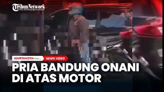 Viral Pria di Bandung Onani di Atas Motor