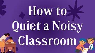 How to Quiet a Noisy Classroom | Tips for an Ideal Class