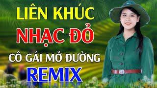 Cô Gái Mở Đường, Nối Vòng Tay Lớn - Lan Anh | LK Nhạc Đỏ Cách Mạng Tiền Chiến Remix Cực Bốc Lửa