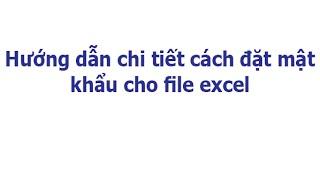 Hướng dẫn chi tiết cách đặt mật khẩu cho file excel