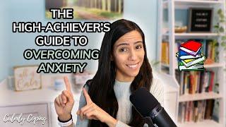 The High-Achiever's Guide to Overcoming Anxiety: Unlocking Lasting Calm, Balance, and Confidence