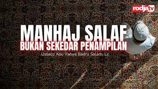 Manhaj Salaf Bukan Sekedar Penampilan l Ustadz Abu Yahya Badru Salam, Lc.