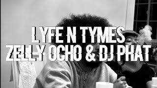 Lyfe N Tymes: Zelly Ocho & DJ Phat