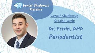 Periodontist Virtual Shadowing with Dr. Estrin 9/27