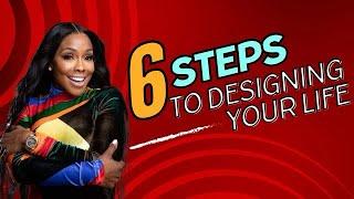 6 Steps to Designing your life!