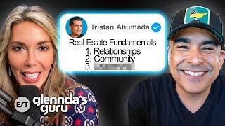 Three Real Estate Fundamentals From A Top 1% Agent In The Nation |  Tristan Ahumada | Glennda's Guru