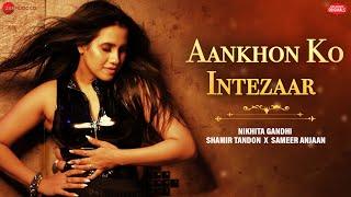 Aankhon Ko Intezaar | Nikhita Gandhi X Shamir Tandon X Sameer Anjaan | Zee Music Originals