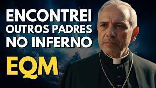 EQM: Padre Enfrenta o Inferno e Descobre a Verdade que a Igreja Nunca Revelou!