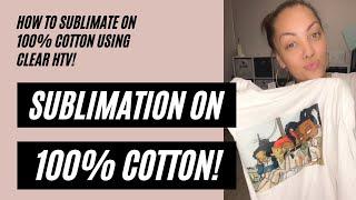 SUBLIMATION ON 100% COTTON: How to Use Clear HTV to sub on cotton!