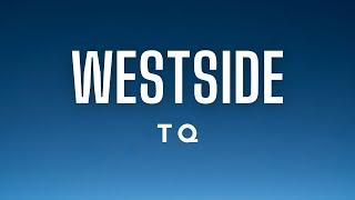 TQ - Westside (Lyrics)