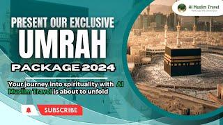 Present our Exclusive Umrah Package 2024 For you | Al Muslim Travel