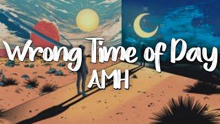 AMH - Wrong Time of Day (Official Lyric Video)