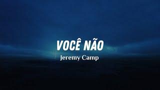 You Don't (Você Não) @JeremyCampMusic - Legendado PT