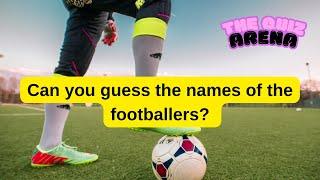 Can you guess the names of the footballers? | The Quiz Arena #quiz #football