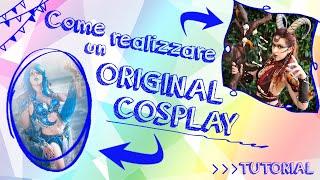 Come realizzare un Cosplay Original  - How to Cosplay