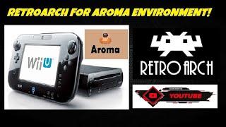 How to Install Retroarch on the Aroma Environment on the Wii U!