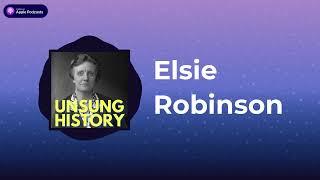 Unsung History - Elsie Robinson