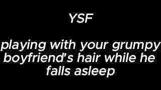 playing with your grumpy boyfriend's hair while he falls asleep - YSF