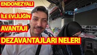 ENDONEZYALI İLE EVLİLİĞİN AVANTAJI-DEZAVANTAJLARI NELER!#endonezya