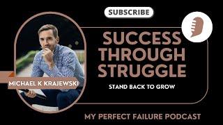 Struggle to Success with Michael K Krajewski on My Perfect Failure (entrepreneurs, founders, success