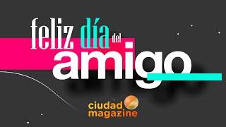 ¡FELIZ DÍA DEL AMIGO les desea CIUDAD MAGAZINE!