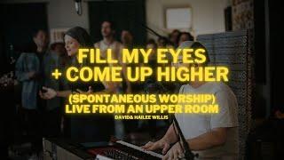 Fill My Eyes + Come Up Higher (Spontaneous) | David Willis - Live From an Upper Room [Music Video]