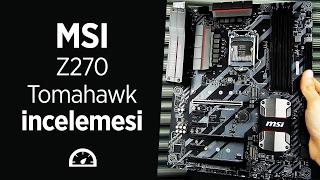 MSI Z270 Tomahawk incelemesi "Fiyat/Performansı yüksek savaşçı"