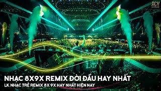 Nhạc Trẻ Remix 8x 9x Đời Đầu Hay Nhất - LK Nhạc Trẻ 8x 9x Hay Bất Hủ - Nhạc Trẻ 8x 9x Remix