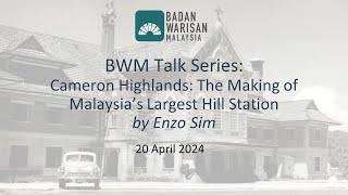 BWM Talk Series: Cameron Highlands: The Making of Malaysia’s Largest Hill Station by Enzo Sim