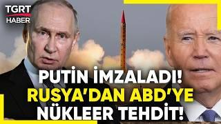 Rusya'dan Nükleer Tehdit: Putin, Füze Saldırılarına Nükleer Karşılık Verme Doktrinini Onayladı!