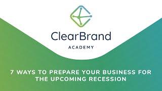 7 Ways to Prepare Your Business for the Upcoming Recession - ClearBrand Academy Podcast