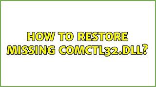 How to restore missing COMCTL32.dll? (2 Solutions!!)