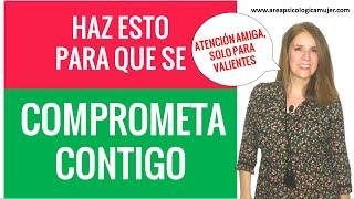Haz esto y se COMPROMETERÁ CONTIGO
