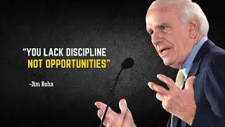 YOU LACK DISCIPLINE NOT OPPORTUNITIES - Jim Rohn Motivation