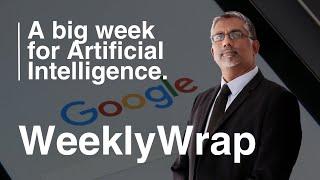 The Weekly Wrap: A big week for AI