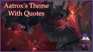 Aatrox's Theme With Quotes