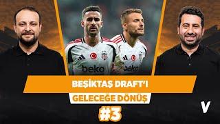 Beşiktaş Draft'ı; Rafa Silvalı kadro mu, Immobileli kadro mu? | Mustafa Demirtaş, Onur Tuğrul | #3